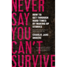 Never Say You Can't Survive: How to Get Through Hard Times by Making Up Stories