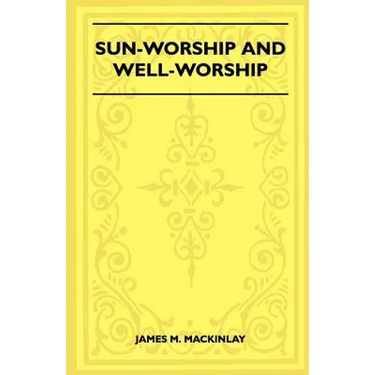 Sun-Worship and Well-Worship (Folklore History Series)