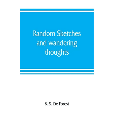 Random sketches and wandering thoughts, or, What I saw in camp, on the march, the bivouac, the battle field and hospital, while with the army in Virgi