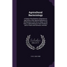 Agricultural Bacteriology: A Study of the Relation of Bacteria to Agriculture, With Special Reference to the Bacteria in the Soil, in Water, in t