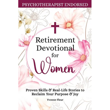 Retirement Devotional for Women: Proven Skills & Real-Life Stories to Reclaim Your Purpose & Joy
