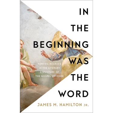 In the Beginning Was the Word: Finding Meaning in the Literary Structure of the Gospel of John