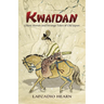 Kwaidan: Ghost Stories and Strange Tales of Old Japan