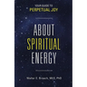 About Spiritual Energy: Your Guide to Perpetual Joy