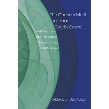 The Oneness Motif of the Fourth Gospel