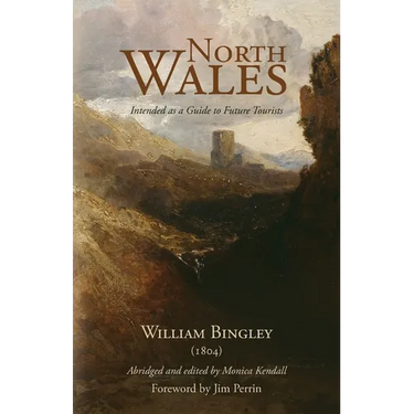 North Wales - Intended as a Guide to Future Tourists: William Bingley (1804)
