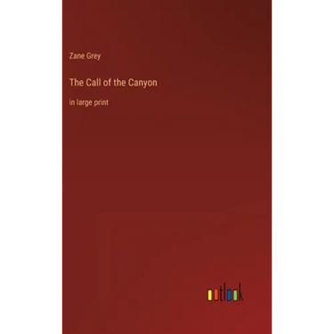 The Call of the Canyon: in large print