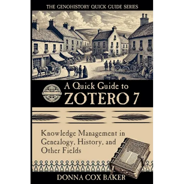 A Quick Guide to Zotero 7: Knowledge Management in Genealogy, History and Other Fields