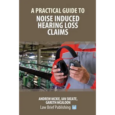 A Practical Guide to Noise Induced Hearing Loss Claims
