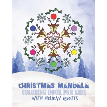 Christmas Mandala Coloring Book For Kids With Holiday Quotes: Festive, Fun, Relaxing Christmas Themed Mandalas For Boys And Girls To Color In