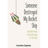 Someone Destroyed My Rocket Ship: and other havoc I've witnessed at the office