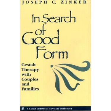In Search of Good Form: Gestalt Therapy with Couples and Families