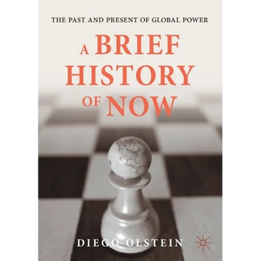 A Brief History of Now: The Past and Present of Global Power