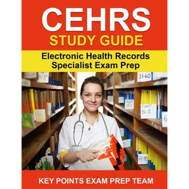 CEHRS Study Guide: Electronic Health Record Specialist Exam Prep