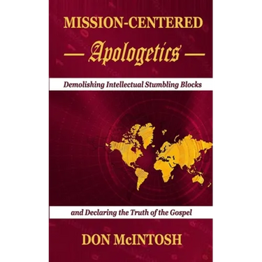 Mission-Centered Apologetics: Demolishing Intellectual Stumbling Blocks and Declaring the Truth of the Gospel