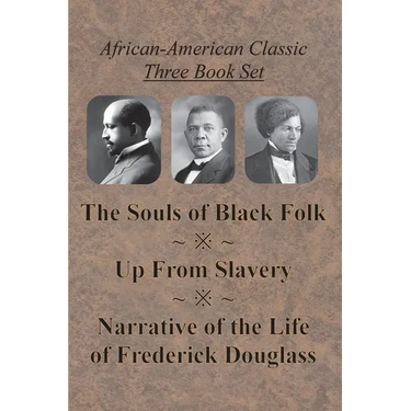 African-American Classic Three Book Set - The Souls of Black Folk, Up From Slavery, and Narrative of the Life of Frederick Douglass
