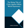 The Rising Tide of Color Against White World-Supremacy