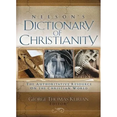 Nelson's Dictionary of Christianity: The Authoritative Resource on the Christian World