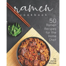 Ramen Cookbook: 50 Ramen Recipes for the Home Chef