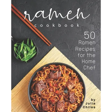 Ramen Cookbook: 50 Ramen Recipes for the Home Chef
