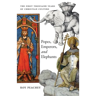 Popes, Emperors, and Elephants: The First Thousand Years of Christian Culture