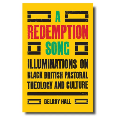A Redemption Song: Illuminations on Black British Pastoral Theology and Culture