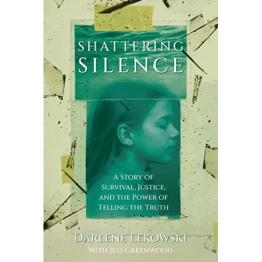 Shattering Silence: A Story of Survival, Justice, and the Power of Telling the Truth