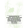 Propagation of Plants - With Chapters on Propagation by Seed, Bulbs, Runners, Cuttings and Other Methods