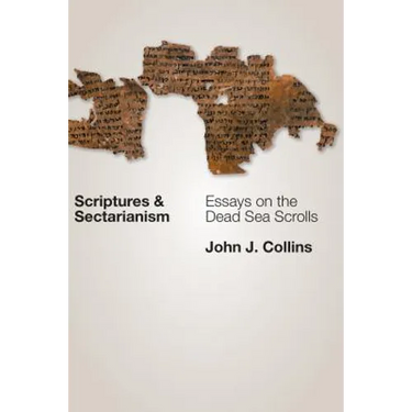 Scriptures and Sectarianism: Essays on the Dead Sea Scrolls