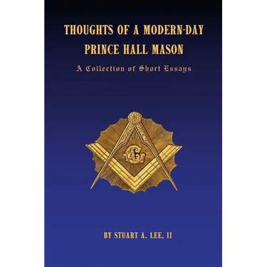 Thoughts of A Modern-Day Prince Hall Mason "A Collection of Short Essays"
