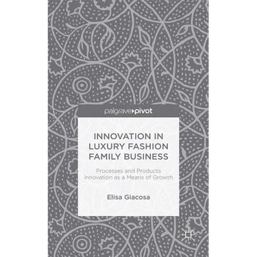 Innovation in Luxury Fashion Family Business: Processes and Products Innovation as a Means of Growth