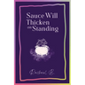 Sauce Will Thicken on Standing