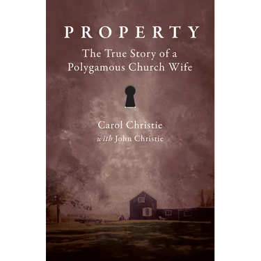 Property: The True Story of a Polygamous Church Wife