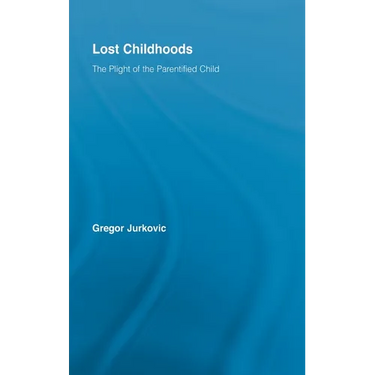Lost Childhoods: The Plight Of The Parentified Child