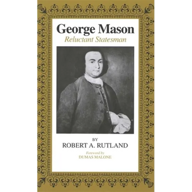George Mason: Reluctant Statesman