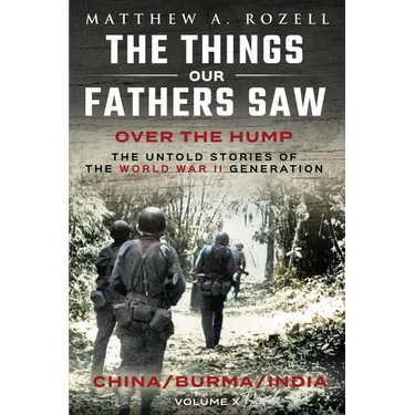 Over The Hump/China, Burma, India: The Things Our Fathers Saw-Volume X