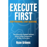 Execute First: Stop Preparing, Start Achieving