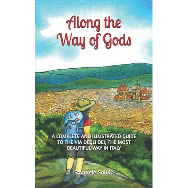 Along the Way of Gods: A complete and illustrated guide to the Via degli Dei, the most beautiful Way in Italy
