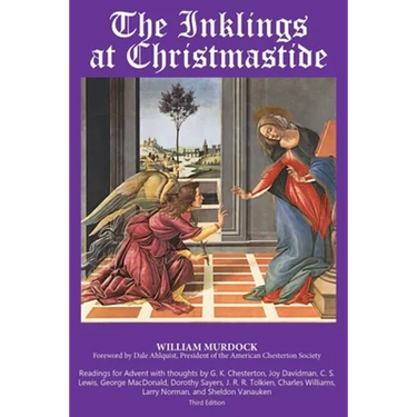 The Inklings Christmastide: Readings for Advent with G.K. Chesterton, George MacDonald, C.S. Lewis, Larry Norman, and the Inklings
