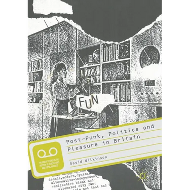 Post-Punk, Politics and Pleasure in Britain