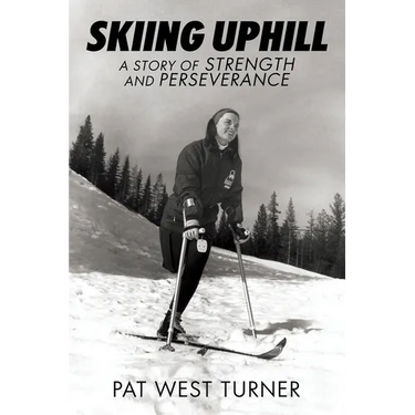 Skiing Uphill: A Story of Strength and Perseverance: A