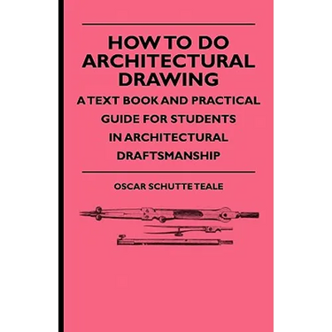 How To Do Architectural Drawing - A Text Book And Practical Guide For Students In Architectural Draftsmanship