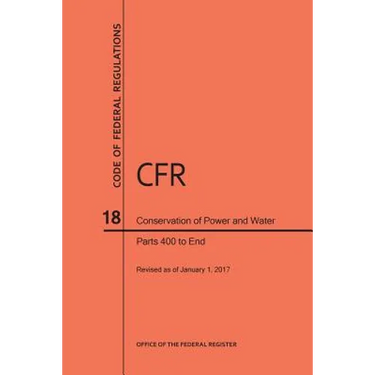 Code of Federal Regulations Title 18, Conservation of Power and Water Resources, Parts 400-End, 2017