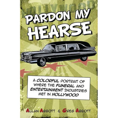 Pardon My Hearse: A Colorful Portrait of Where the Funeral and Entertainment Industries Met in Hollywood