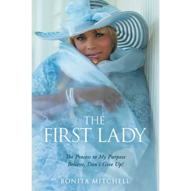The First Lady: The Process to My Purpose Believe, Don't Give Up!