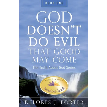 God Doesn't Do Evil That Good May Come: The Truth About God Series