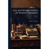 Life and Works. Edited by Robert Chambers