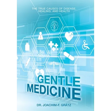 Gentle Medicine: The True Causes of Disease, Healing, and Health