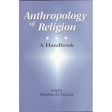Anthropology of Religion: A Handbook
