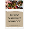 The New Cancer Diet Cookbook: 14-Day Meal Plan Nourishing and Tailored Recipes for Treatment and Recovery